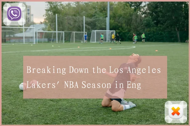 Breaking Down the Los Angeles Lakers' NBA Season in English Reports